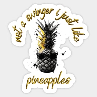 not a swinger i just like pineapples Sticker